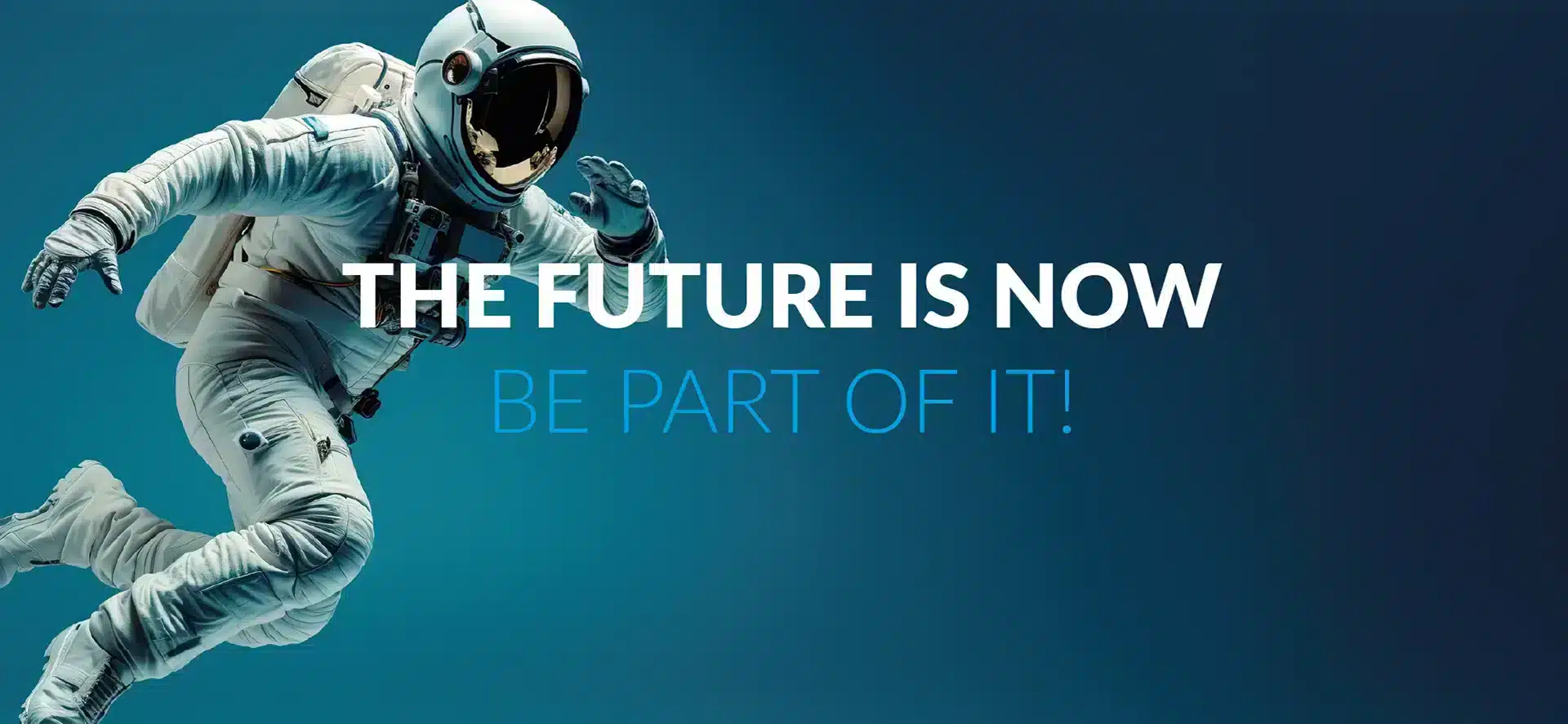 Astronaut in a space suit floating against a blue background with text that reads 'The future is now! Be part of it!'